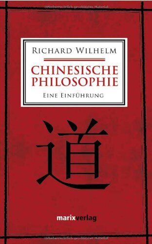 Richard Wilhelm - Chinesische Philosophie: Eine Einführung - Preis vom 11.10.2026 15:43:13 h