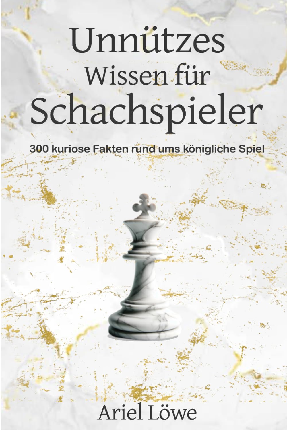 Ariel Löwe - Unnützes Wissen für Schachspieler: 300 kuriose Fakten rund ums königliche Spiel (Schachspieler Geschenk, Schachwissen) - Preis vom 13.10.2026 19:28:25 h
