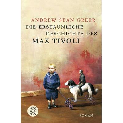 Die erstaunliche Geschichte des Max Tivoli, Taschenbuch von Andrew Sean Greer, Fischer Taschenbuch Verlag
