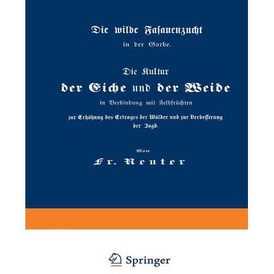 Die Kultur der Eiche und der Weide in Verbindung mit Feldfrüchten zur Erhöhung des Ertrages der Wälder und zur Verbesserung der Jagd, Taschenbuch von