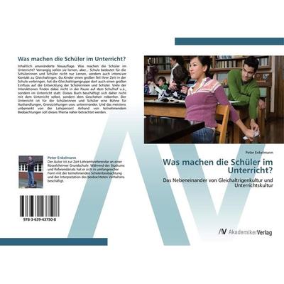 Was machen die Schüler im Unterricht?, Taschenbuch von Peter Enkelmann, AV Akademikerverlag, 978-3-639-43750-8