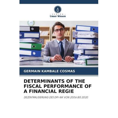 Determinants Of The Fiscal Performance Of a Financial Regie, Taschenbuch von Germain Kambale Cosmas, Verlag Unser Wissen, 978-620-5-75924-0