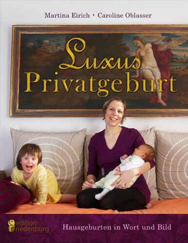 Martina Eirich - Luxus Privatgeburt - Hausgeburten in Wort und Bild - Preis vom 19.10.2026 19:33:35 h