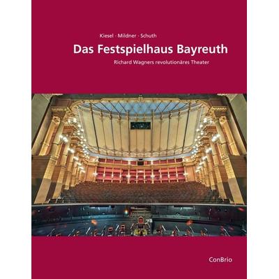 Das Festspielhaus Bayreuth, Gebundene Ausgabe von Markus Kiesel,Joachim Mildner,Dietmar Schuth, Conbrio, 978-3-949425-08-0