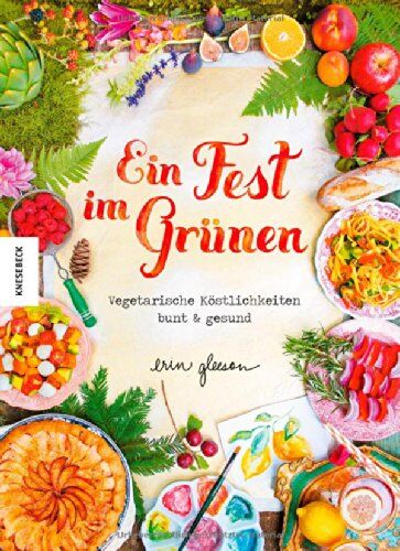 Erin Gleeson - Ein Fest im Grünen: Vegetarische Köstlichkeiten bunt & gesund - Preis vom 30.09.2026 09:01:18 h