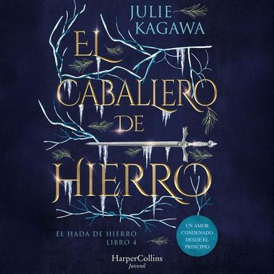 El Caballero de Hierro (El Hada de Hierro, Libro 4) (Fantasía Juvenil) - Julie Kagawa, Audio, 9788410646001