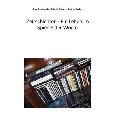 Zeitschichten - Ein Leben im Spiegel der Worte, Taschenbuch von Gerd Steinkoenig,Michelle Connery,Beatrice Farber, BoD – Books on Demand,