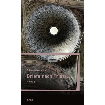 Briefe nach Triest, Taschenbuch von Alban Nikolai Herbst, Arco, 978-3-96587-055-0