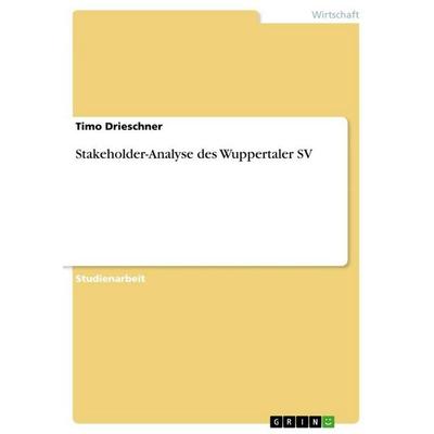Stakeholder-Analyse des Wuppertaler SV, Taschenbuch von Timo Drieschner, GRIN, 978-3-346-67425-8