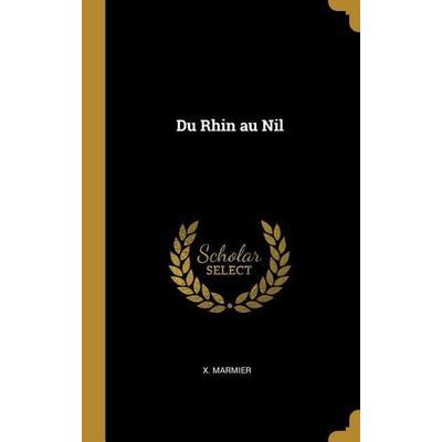 Du Rhin au Nil, Gebundene Ausgabe von X. Marmier, Creative Media Partners, LLC, 978-1-385-91782-4