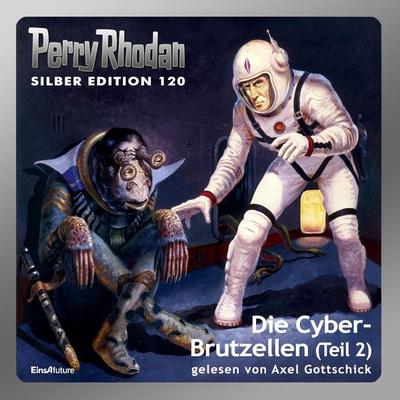 Perry Rhodan Silber Edition 120: Die Cyber-Brutzellen (Teil 2) - William Voltz,Marianne Sydow,Peter Griese,Kurt Mahr,Clark Darlton, Audio,