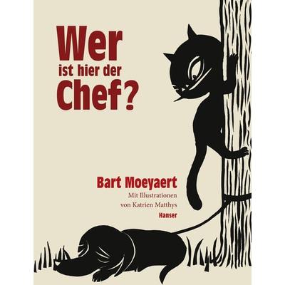 Wer ist hier der Chef?, Gebundene Ausgabe von Bart Moeyaert, Carl Hanser