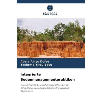 Integrierte Bodenmanagementpraktiken, Taschenbuch von Abera Abiyo Dofee,Teshome Yirgu Bayu, Verlag Unser Wissen, 978-620-5-72957-1
