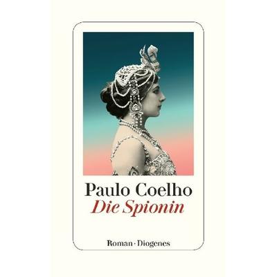Die Spionin, Gebundene Ausgabe von Paulo Coelho, Diogenes