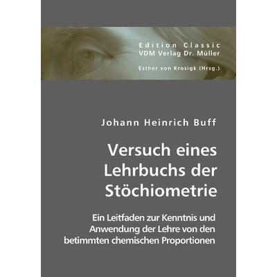 Buff, J: Versuch eines Lehrbuchs der Stöchiometrie, Taschenbuch von Johann H. Buff, VDM, 978-3-8364-3479-9