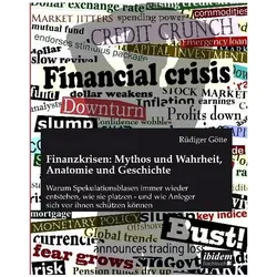 Finanzkrisen: Mythos und Wahrheit, Anatomie und Geschichte, Ratgeber von Rüdiger Götte