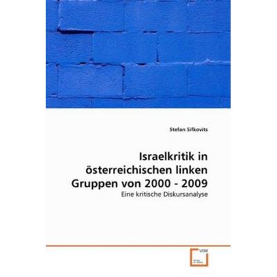Sifkovits, S: Israelkritik in österreichischen linken Gruppe, Taschenbuch von Stefan Sifkovits, VDM, 978-3-639-31955-2