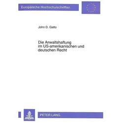 Die Anwaltshaftung im US-amerikanischen und deutschen Recht, Fachbücher von John D. Gatto
