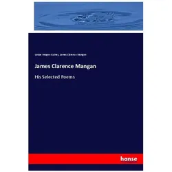 James Clarence Mangan, Belletristik von Louise Imogen Guiney, James Clarence Mangan