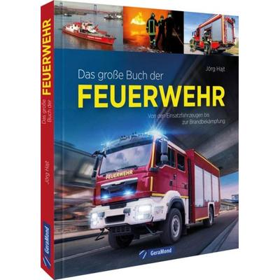Das große Buch der Feuerwehr, Gebundene Ausgabe von Jörg Hajt, Geramond, 978-3-9870209-6-4