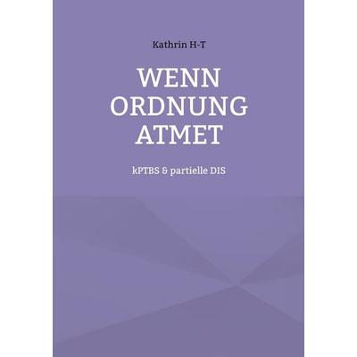 Wenn Ordnung atmet, Taschenbuch von Kathrin H-T, BoD – Books on Demand, 978-3-695-11899-1