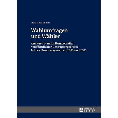 Wahlumfragen und Wähler, Gebundene Ausgabe von Hanna Hoffmann, Peter Lang GmbH, Internationaler Verlag der Wissenschaften, 978-3-631-64811-7