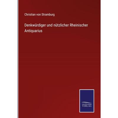 Denkwürdiger und nützlicher Rheinischer Antiquarius, Gebundene Ausgabe von Christian Stramburg, Outlook, 978-3-375-10955-4