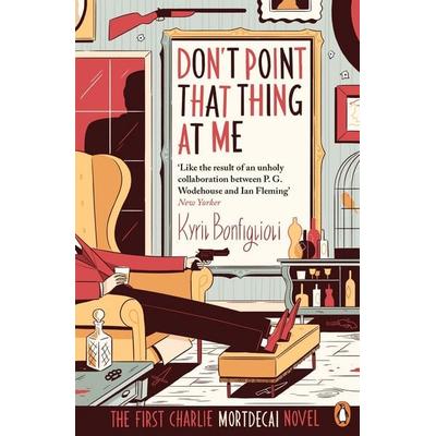 Don't Point That Thing at Me, Taschenbuch von Kyril Bonfiglioli, Penguin Books Ltd, 978-0-241-97025-6