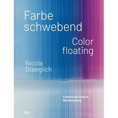Nicola Staeglich – Farbe schwebend / Color floating, Taschenbuch von Stephan Berg,Elke Keiper,Larissa Kikol, Dr. Cantz’sche Verlagsgesellschaft mbH &