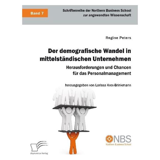 Diplomica Der demografische Wandel in mittelständischen Unternehmen. Herausforderungen und Chancen für das Per (Deutsch, Softcover, Regine Peters) (55899431)