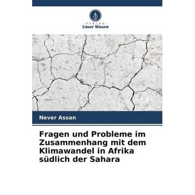 Fragen und Probleme im Zusammenhang mit dem Klimawandel in Afrika südlich der Sahara, Taschenbuch von Never Assan, Verlag Unser Wissen,
