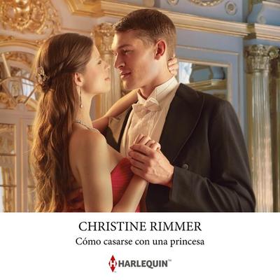 Cómo casarse con una princesa (Finalista Premios Rita 2013) - Christine Rimmer, Audio, 9788410624238
