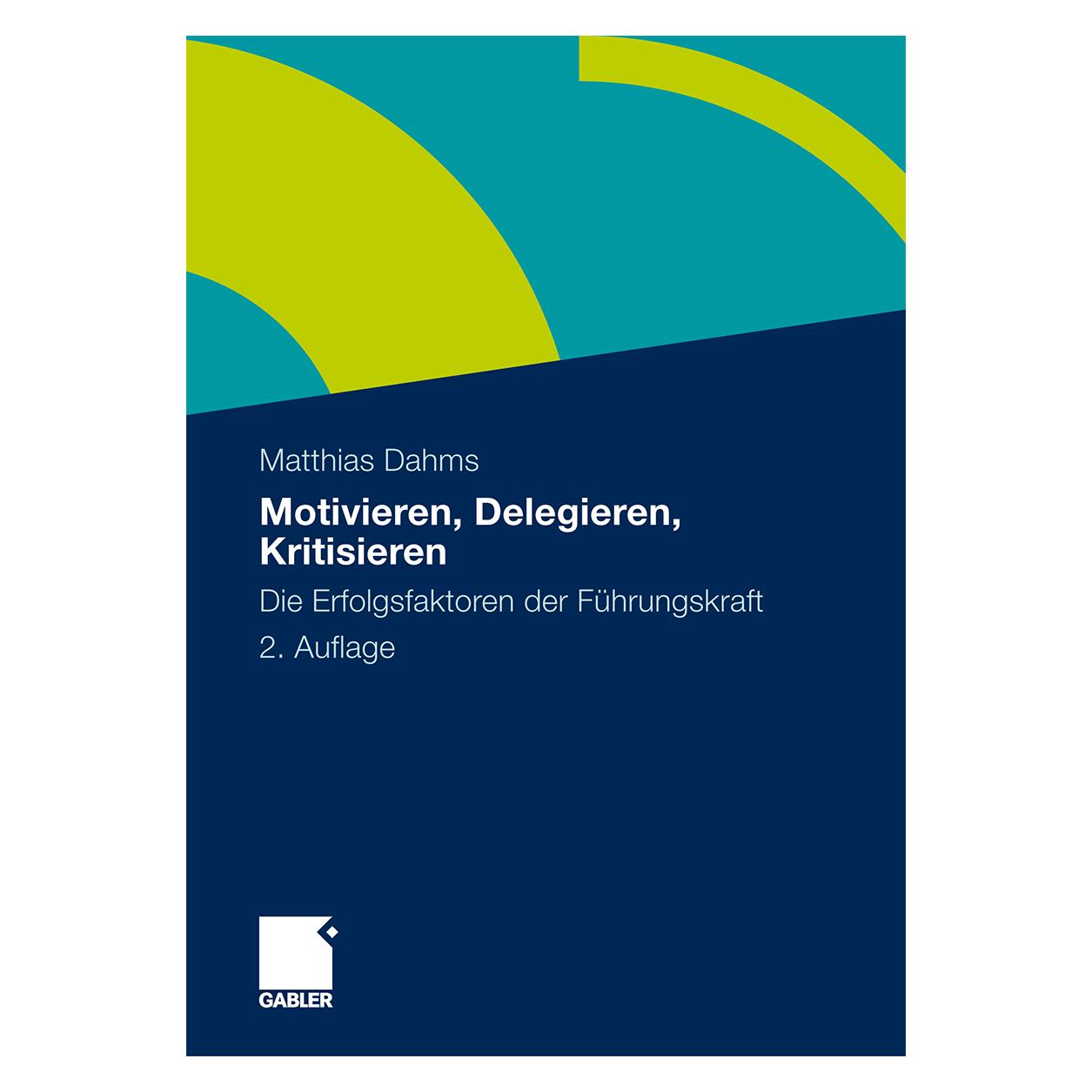 Gabler Motivieren - Delegieren - Kritisieren (Deutsch, Softcover, Matthias Dahms) (9783834918734)