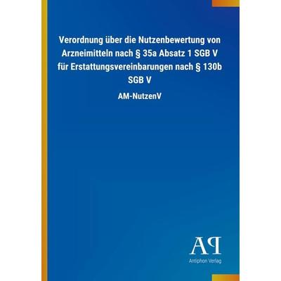 Verordnung über die Nutzenbewertung von Arzneimitteln nach § 35a Absatz 1 SGB V für Erstattungsvereinbarungen nach § 130b SGB V, Taschenbuch von