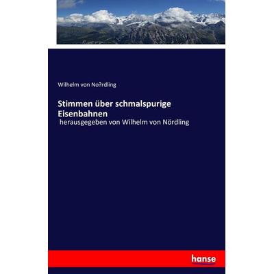 Stimmen über schmalspurige Eisenbahnen, Taschenbuch von Wilhelm No¿rdling, Hansebooks, 978-3-7428-8308-7