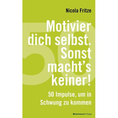 Motivier dich selbst. Sonst macht's keiner!, Taschenbuch von Nicola Fritze, Businessvillage