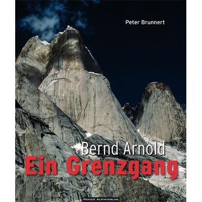 Bernd Arnold. Ein Grenzgang, Taschenbuch von Peter Brunnert, Panico Alpinverlag, 978-3-95611-111-2