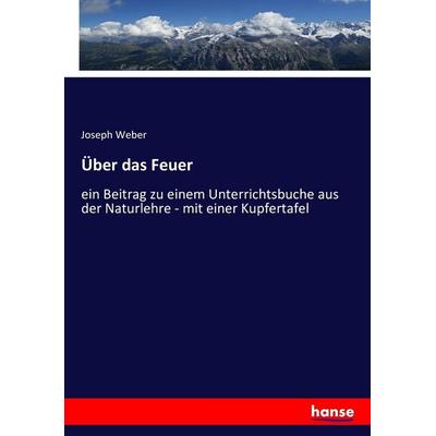 Über das Feuer, Taschenbuch von Joseph Weber, Hansebooks, 978-3-7434-6221-2