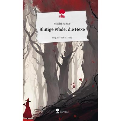 Blutige Pfade: die Hexe. Life is a Story - story.one, Gebundene Ausgabe von Nikolai Hampe, Storylution, 978-3-7115-7716-0