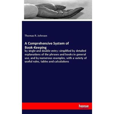 A Comprehensive System of Book-Keeping, Taschenbuch von Thomas R. Johnson, Hansebooks, 978-3-337-91581-0