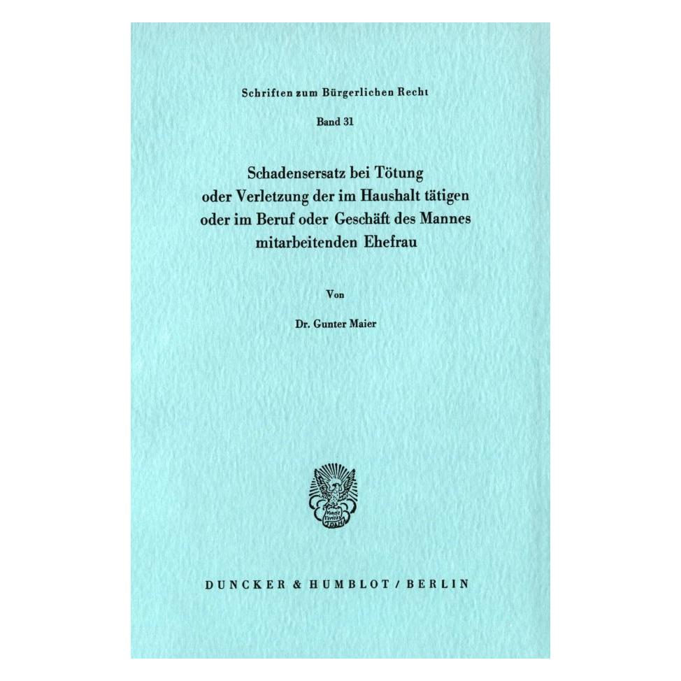 Duncker & Humblot Schadensersatz bei Tötung oder Verletzung der im Haushalt tätigen oder im Beruf oder Geschäft des Eh (Deutsch, Softcover, Gunter Maier) (55340038)