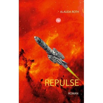 Repulse, Taschenbuch von Alauda Roth, BoD – Books on Demand, 978-3-7526-9043-9
