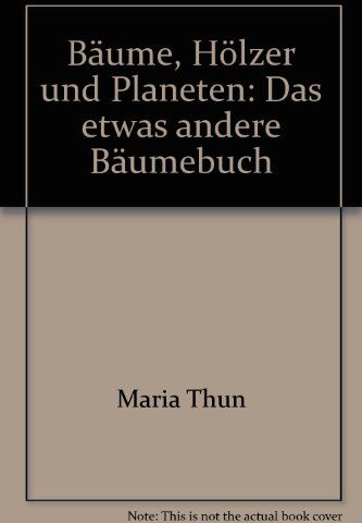 Maria Thun - Bäume, Hölzer und Planeten: Das etwas andere Bäumebuch - Preis vom 09.10.2026 07:28:09 h