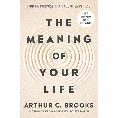 The Meaning of Your Life, Gebundene Ausgabe von Arthur C. Brooks, Random House N.Y., 978-0-593-54542-3
