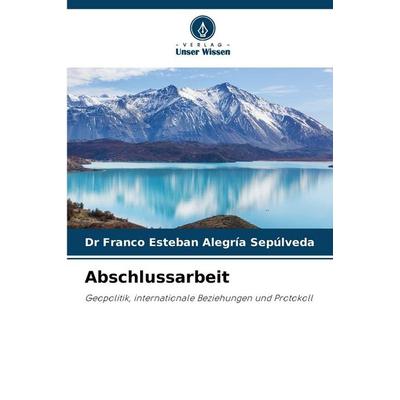 Abschlussarbeit, Taschenbuch von Franco Esteban Alegría Sepúlveda, Verlag Unser Wissen, 978-620-9-67937-7