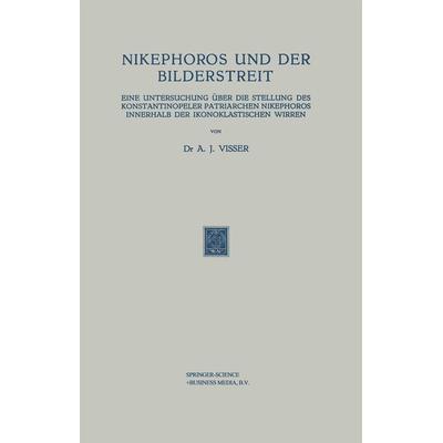 Nikephoros und der Bilderstreit, Taschenbuch von A. J. Visser, Springer Netherland, 978-94-017-0032-0