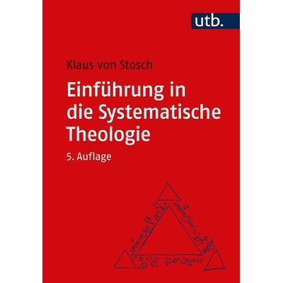 Einführung in die Systematische Theologie, Taschenbuch von Klaus Stosch, Utb GmbH, 978-3-8252-5963-1