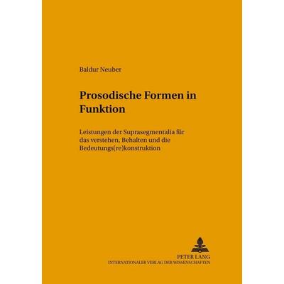 Prosodische Formen in Funktion, Taschenbuch von Baldur Neuber, Peter Lang GmbH, Internationaler Verlag der Wissenschaften, 978-3-631-38998-0