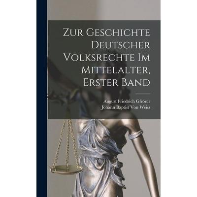 Zur Geschichte Deutscher Volksrechte Im Mittelalter, Erster Band, Gebundene Ausgabe von August Friedrich Gfrörer, Creative Media Partners, LLC,