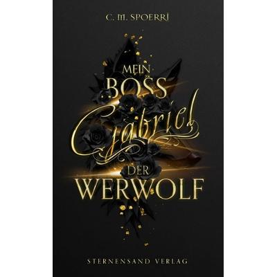 Gabriel: Mein Boss, der Werwolf, Taschenbuch von C. M. Spoerri, Sternensand Verlag, 978-3-03896-356-1